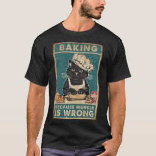 Black Cat Baking omdat moord een verkeerde kattenl T-shirt