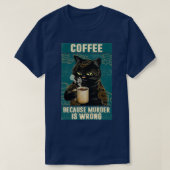 Black Cat Coffee Because Murder Is Wrong funny gif T-shirt (Design voorkant)