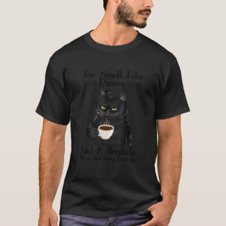 Black Cat Coffee Je ruikt naar Drama En Een Hoofdp T-shirt