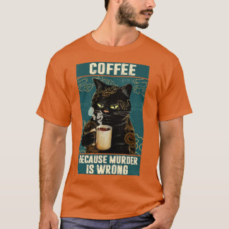 Black Cat Coffee omdat moord een verkeerde grappig T-shirt