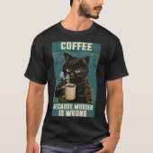 Black Cat Coffee omdat moord een verkeerde grappig T-shirt (Voorkant)