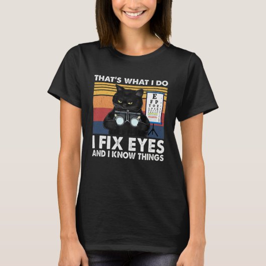 Black Cat Optician That What I Do Fix Eye Optometr T-shirt (Voorkant)
