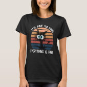 Black Cat Quote It's Fine I'm Fine Everything Is F T-shirt (Voorkant)