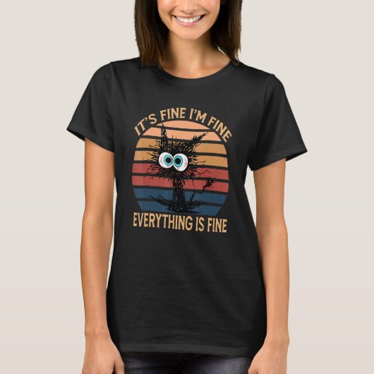 Black Cat Quote It's Fine I'm Fine Everything Is F T-shirt (Voorkant)