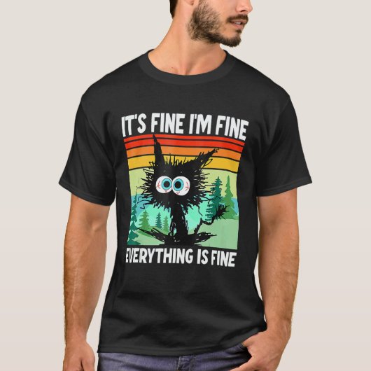 Black Cat Quote It's Fine I'm Fine Everything Is F T-shirt (Voorkant)