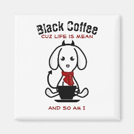 Black Coffee Life is een gemene hond Magneet