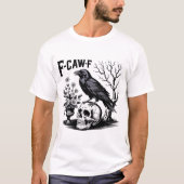 Black Crow F Caw F,Funny Bird Sarcastic T-shirt (Voorkant)