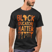 Black Educators Matter Melanin African Pride Black T-shirt (Voorkant)