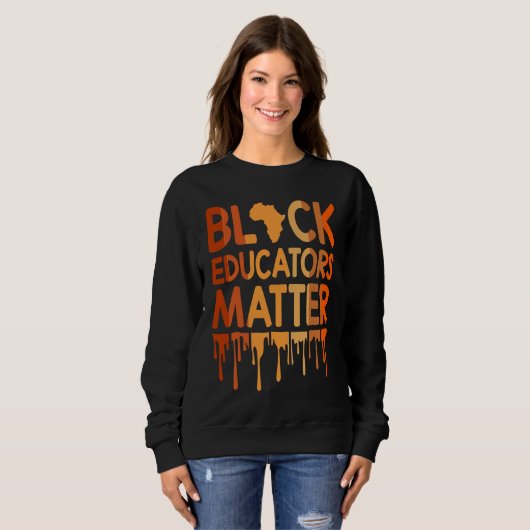Black Educators Matter Melanin African Pride Black Trui (Voorkant volledig)