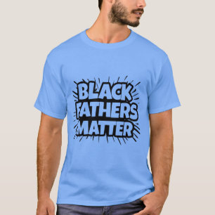 Black Fathers Matter T-shirt