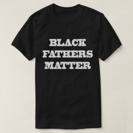 Black Fathers Matter T-Shirt