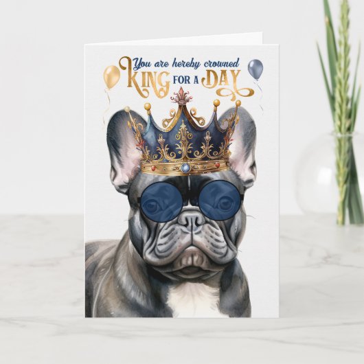 Black French Bulldog King for a Day Funny Birthday Kaart (Voorkant)