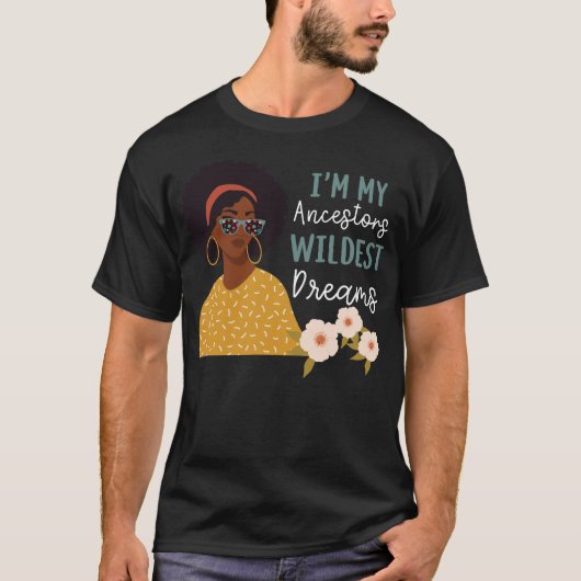 Black Girl Pride My Ancestors Wildest Dreams I'm T-shirt (Voorkant)