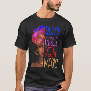 Black Girls Been Magic Black History Queen Melanin T-shirt