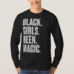 Black Girls Been Magic Melanin African American Hi T-shirt