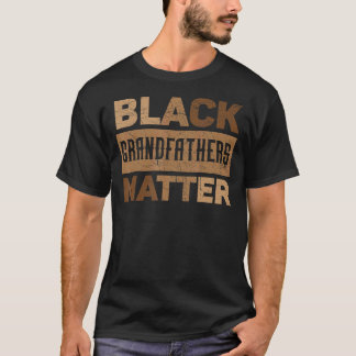 Black Grandfathers Matter African American Melanin T-shirt