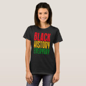 Black History Everyday  Black History Month Celebr T-shirt (Voorkant volledig)