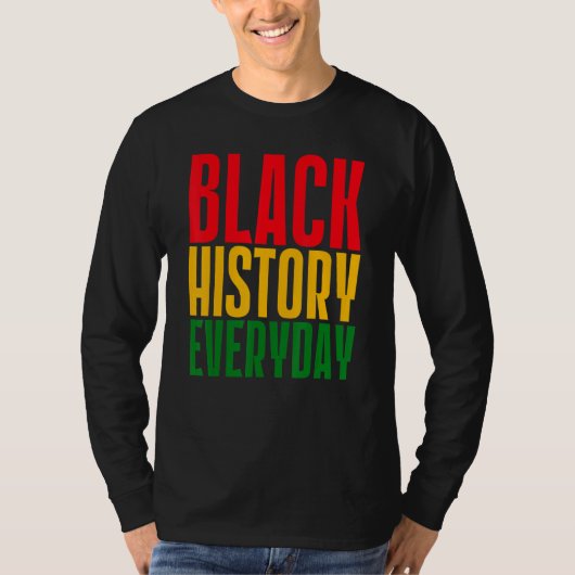 Black History Everyday Black History Month Celebr T-shirt (Voorkant)