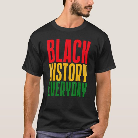 Black History Everyday  Black History Month Celebr T-shirt (Voorkant)