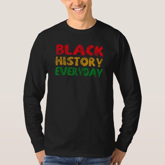Black History Everyday  Black History Month Celebr T-shirt (Voorkant)