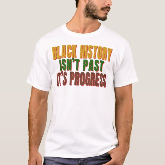 Black History Isn’t Past It’s Progress T-shirt (Voorkant)