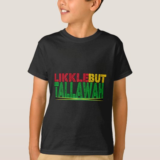 Black History Jamaican Patois Likkle but Tallawah T-shirt (Voorkant)