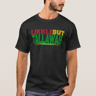 Black History Jamaican Patois Likkle but Tallawah T-shirt