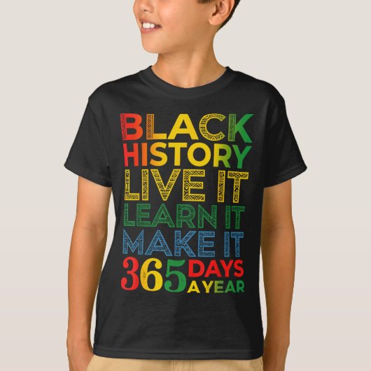 Black History Live It Learn It Make It 365 Days A  T-shirt (Voorkant)