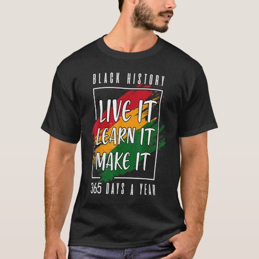 Black History Month 2023 Live It Learn It Make It T-shirt (Voorkant)