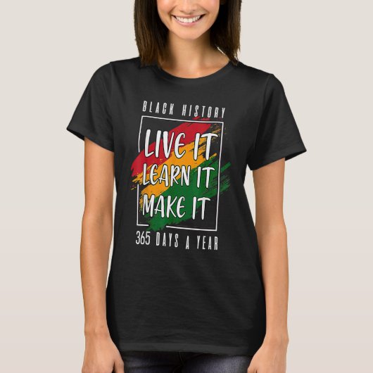 Black History Month 2023 Live It Learn It Make It T-shirt (Voorkant)