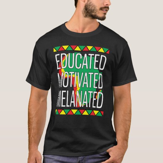 Black History Month Educated Motivated Melanated   T-shirt (Voorkant)