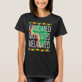 Black History Month Educated Motivated Melanated   T-shirt (Voorkant)
