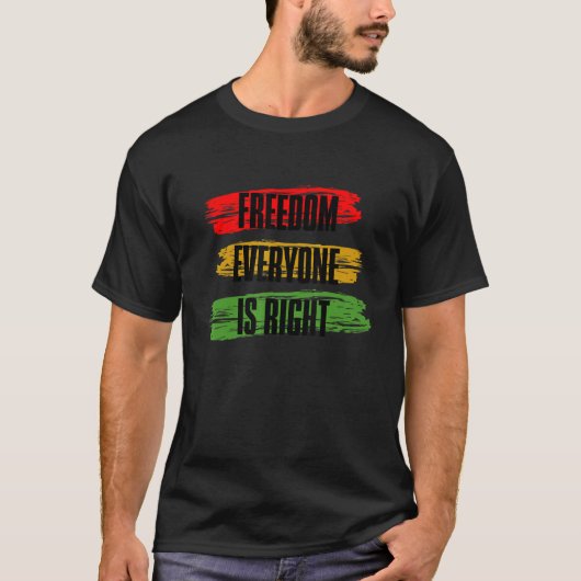 Black History Month Freedom Everyone Is Right_3 T-shirt (Voorkant)