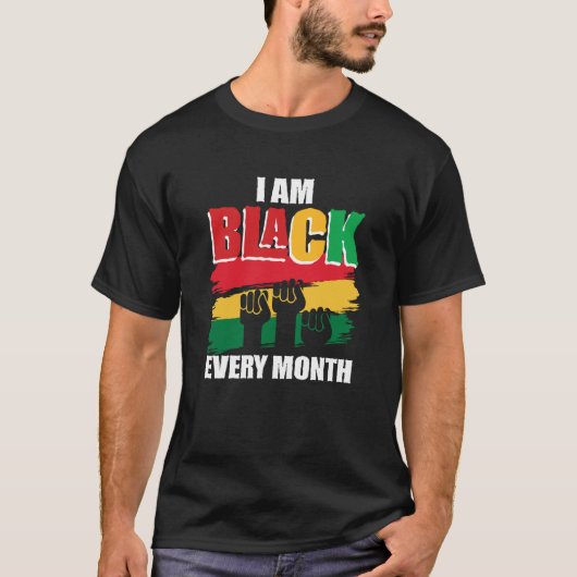 Black History Month  I am Black every month  2 T-shirt (Voorkant)