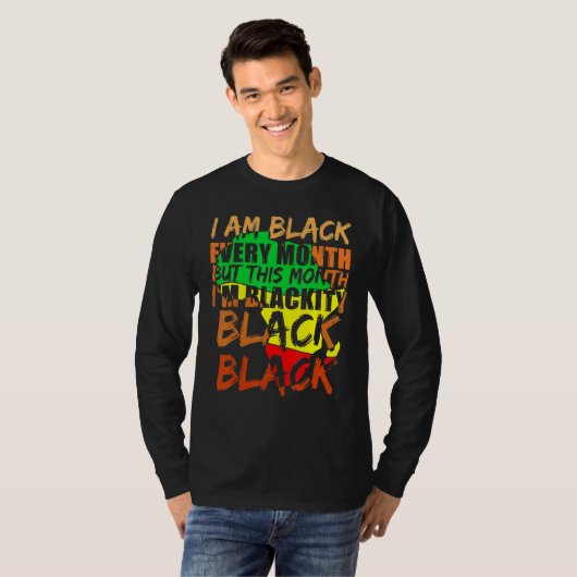 Black History Month I Am Black Every Month African T-shirt (Voorkant volledig)