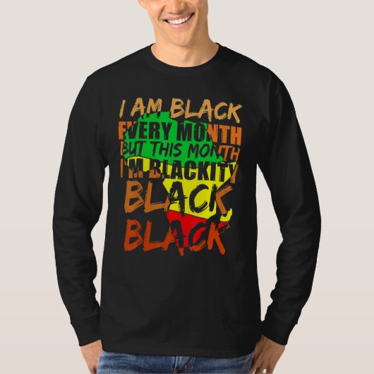 Black History Month I Am Black Every Month African T-shirt (Voorkant)