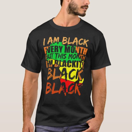Black History Month I Am Black Every Month African T-shirt (Voorkant)