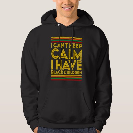 Black History Month I Can't Keep Calm I Have Black Hoodie (Voorkant)