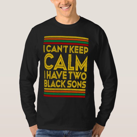 Black History Month I Can't Keep Calm I Have Two B T-shirt (Voorkant)