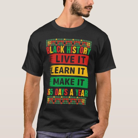 Black History Month Live It Learn It Make It 365 D T-shirt (Voorkant)