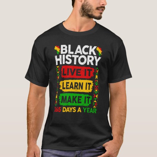 Black History Month Live It Learn It Make It 365 T-shirt (Voorkant)