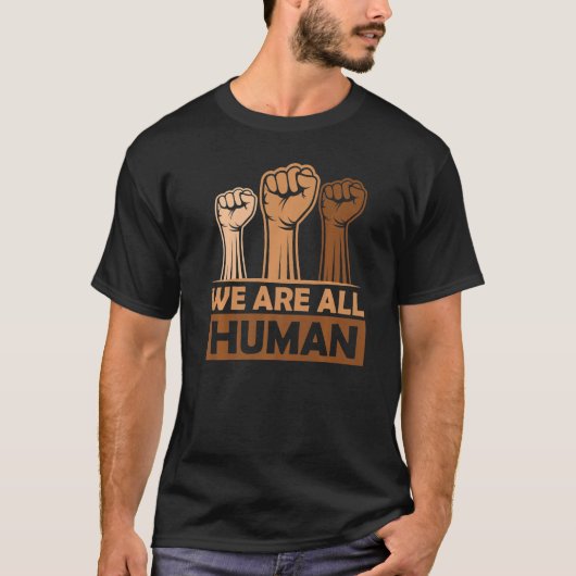 Black History Month  We Are All Human  Black Is Be T-shirt (Voorkant)
