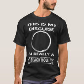 Black Hole This is My Disguise T-shirt (Voorkant)