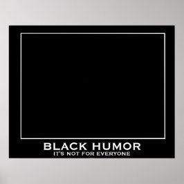 Black Humor (Humour) Funny Demotivational Poster