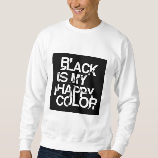 Black Is My Happy Color-Bold Statement Sweatshirt (Voorkant)
