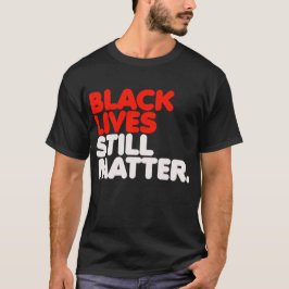 Black Lives is nog steeds belangrijk T-shirt