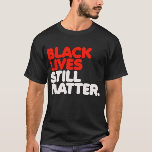 Black Lives is nog steeds belangrijk T-shirt (Voorkant)