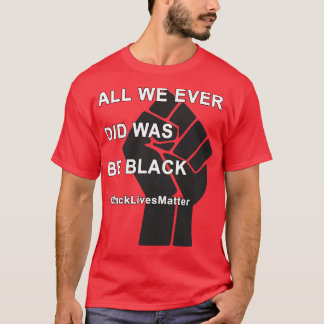 Black Lives Matter Alles wat we ooit deden was zwa T-shirt