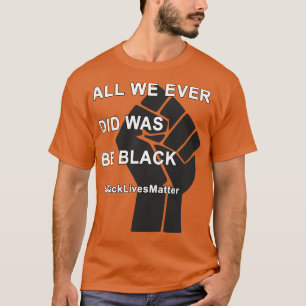Black Lives Matter Alles wat we ooit deden was zwa T-shirt