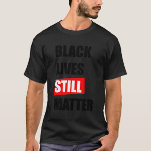 Black Lives Still Matter beroemd gemaakt door Blac T-shirt